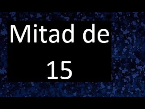 cual es la mitad de 15