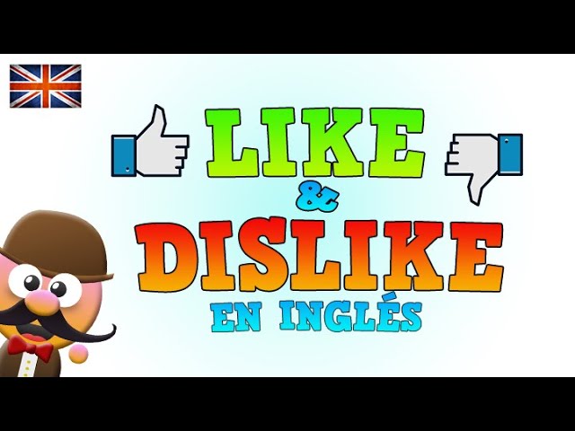 ejemplos de like y dislike en ingles