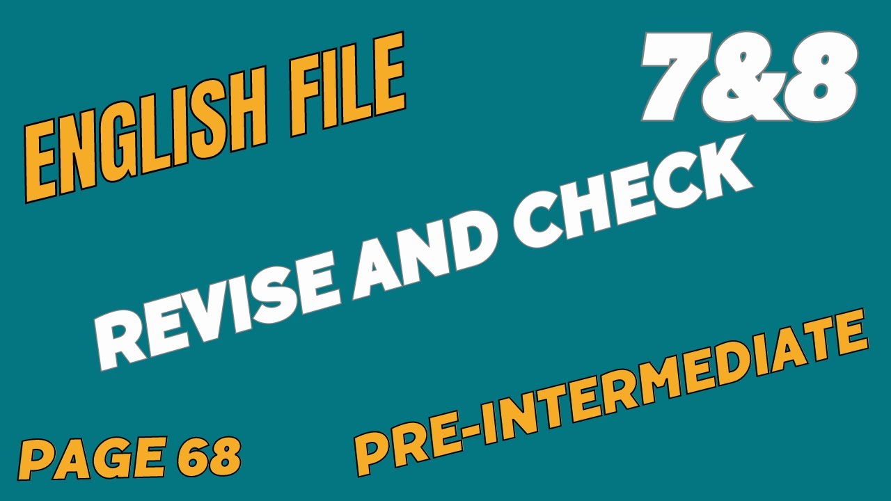 7&8 revise and check english file pre-intermediate