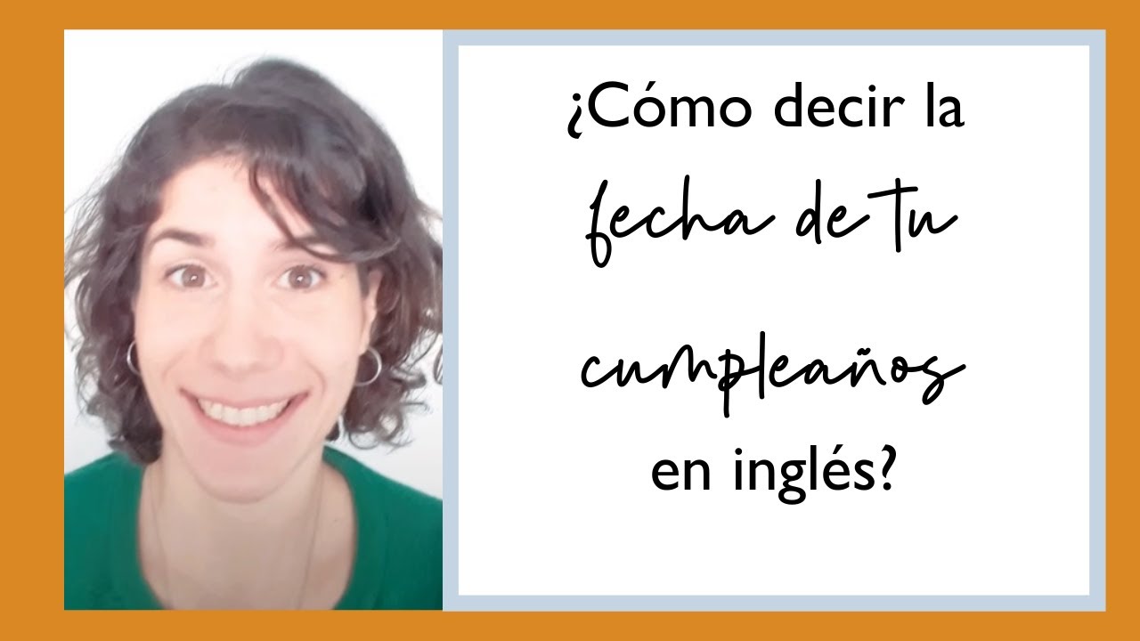 como se dicen las fechas de cumpleaños en ingles