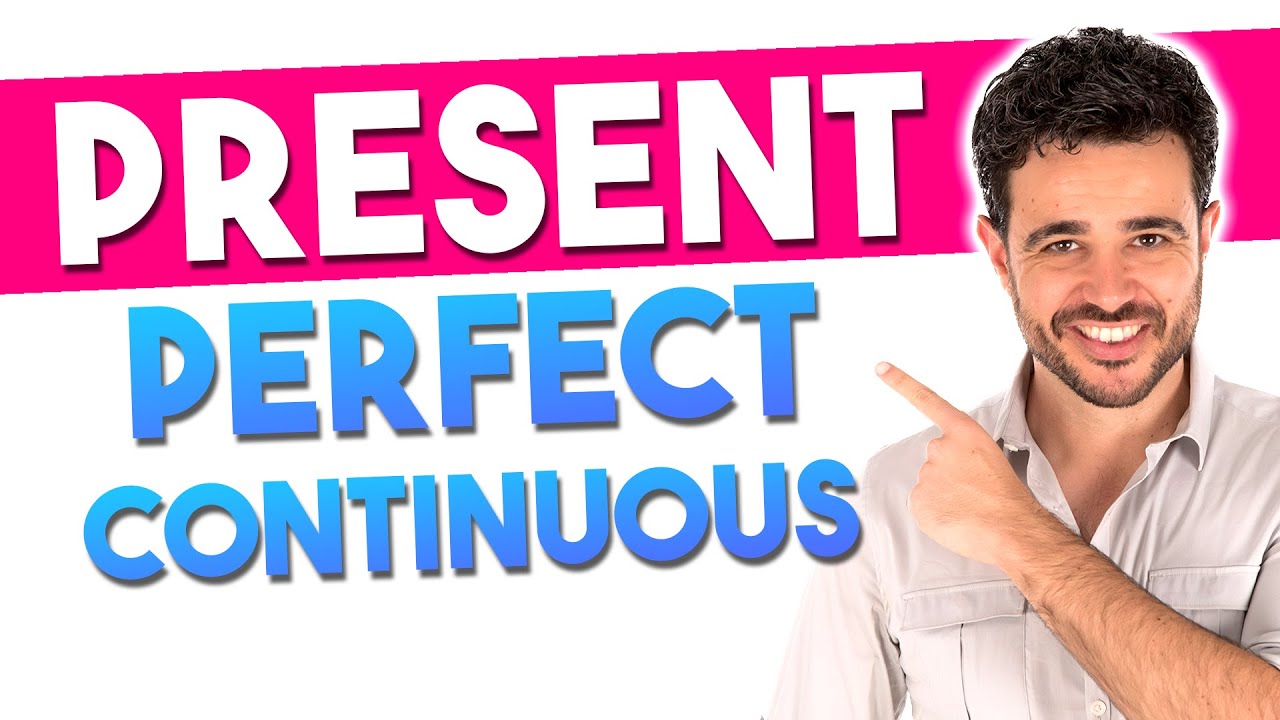 cuando se usa el present perfect continuous