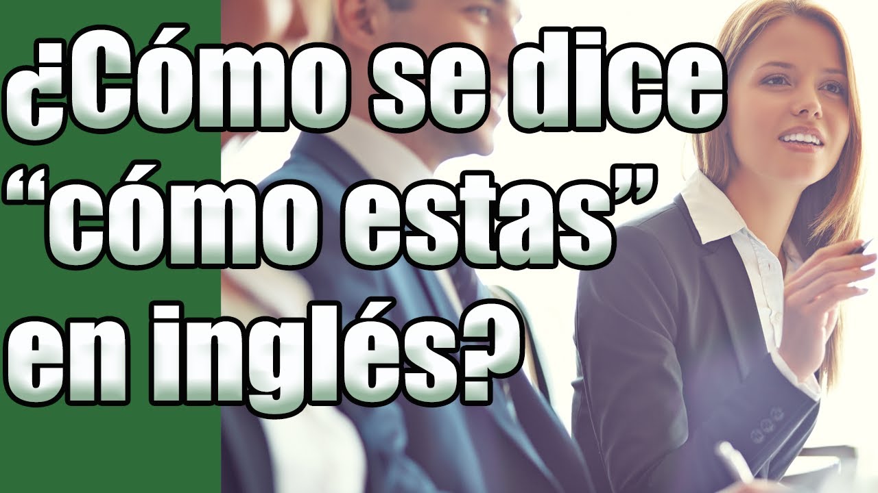 hola bonita como estas en ingles