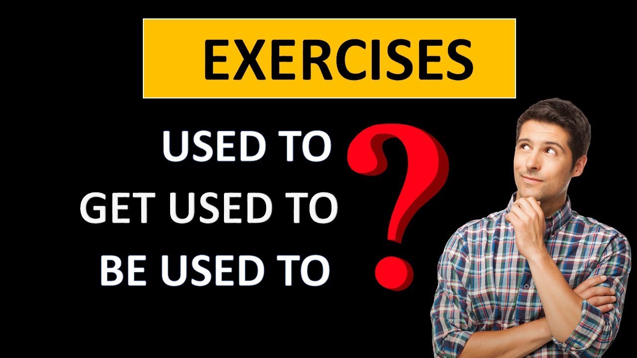 be used to get used to exercises