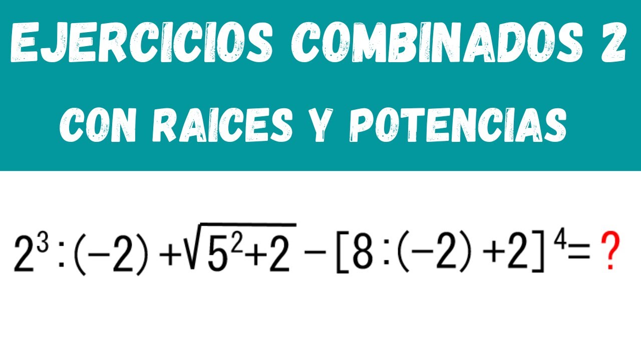 operaciones combinadas con potencias y raíces ejercicios resueltos