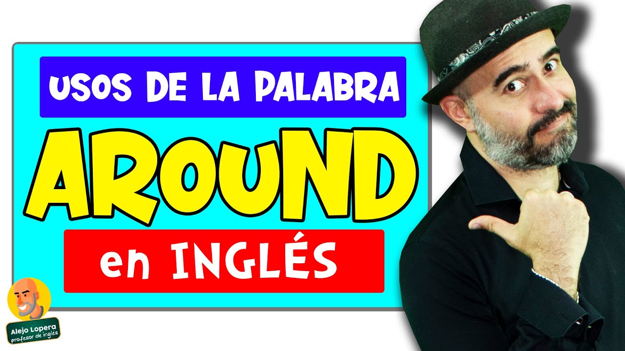 oraciones con around en ingles y español